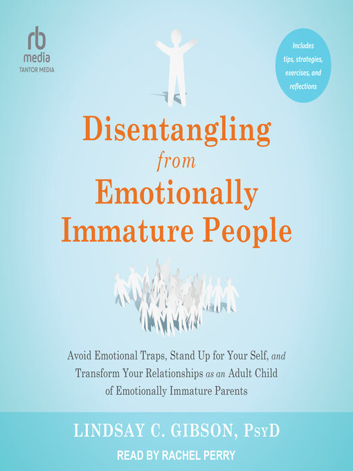 Title details for Disentangling from Emotionally Immature People by Lindsay C. Gibson, PsyD - Available